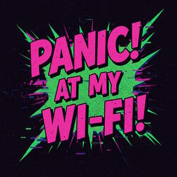 Panic! At My Wi-Fi!
