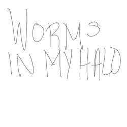 Worm$ In My Halo