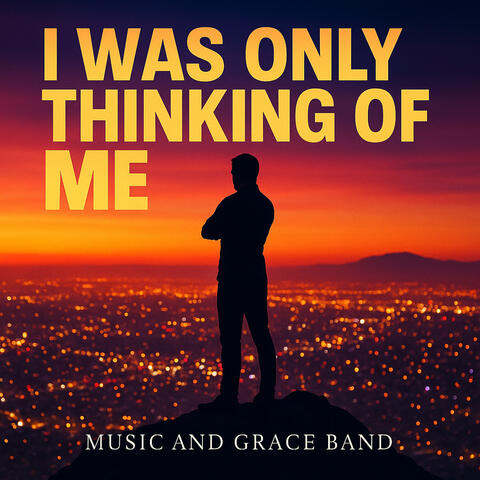 I Was Only Thinking of Me