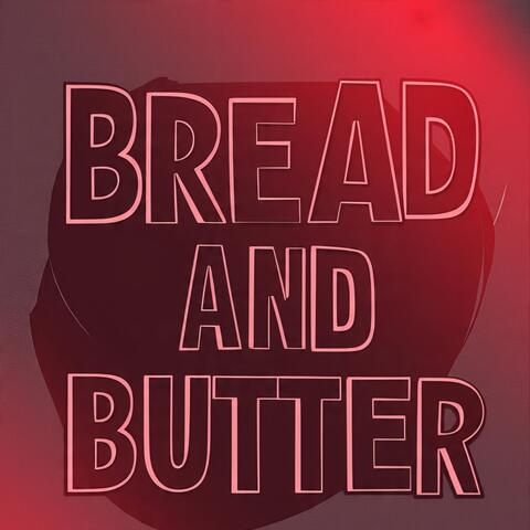 BREAD AND BUTTER