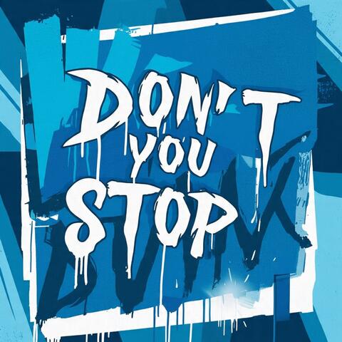 DON'T YOU STOP