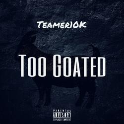 TOO GOATED