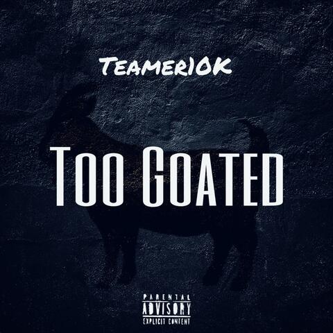 TOO GOATED