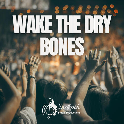 Wake the Dry Bones
