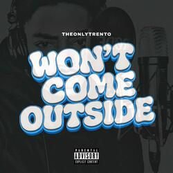 Won’t Come Outside