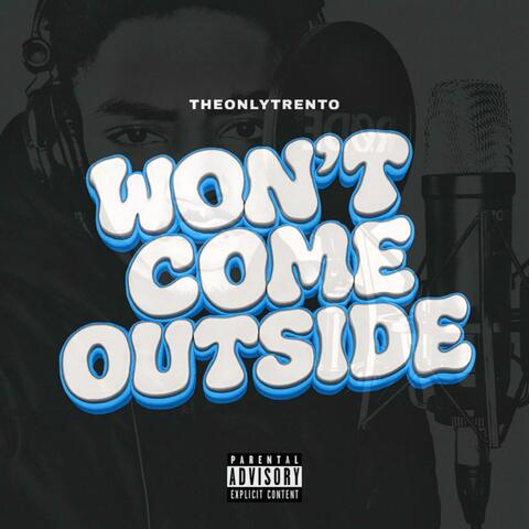 Won’t Come Outside