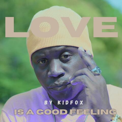 LOVE IS A GOOD FEELING