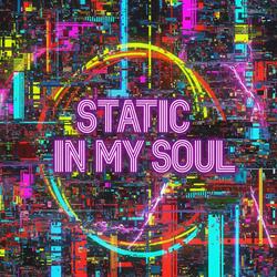 STATIC IN MY SOUL