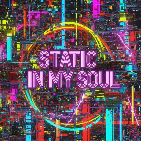 STATIC IN MY SOUL