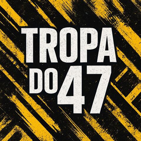 TROPA DO 47