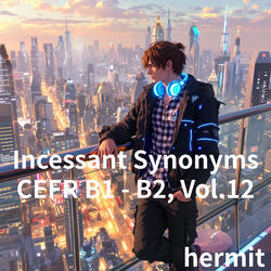 Incessant Synonyms CEFR B1 - B2, Vol.12