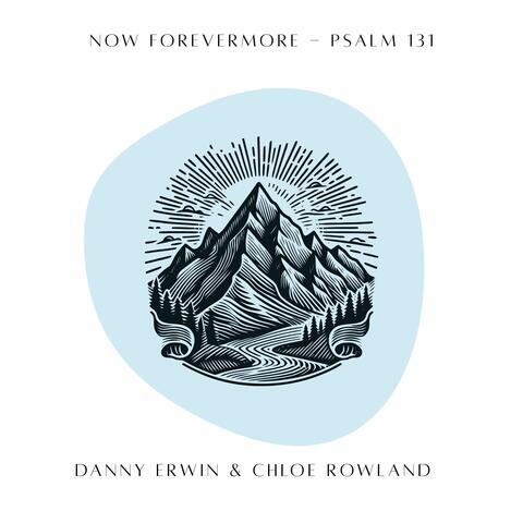 Now Forevermore - Psalm 131
