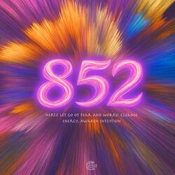 852 Hertz Let Go Of Fear And Worry, Cleanse Energy, Awaken Intuition