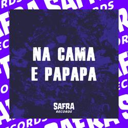 NA CAMA E PAPAPA