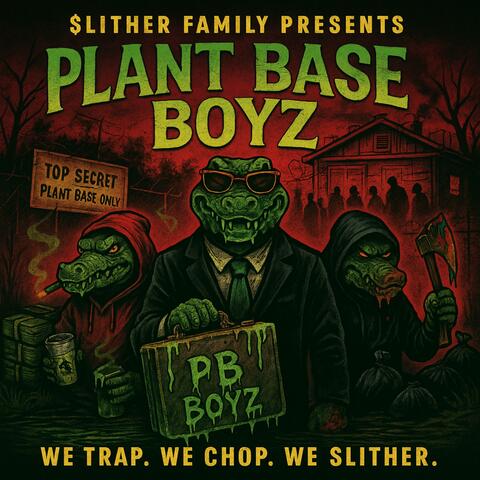 Slither Family Presents: Plant Ba$e Boyz