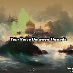 Your Voice Between Threads