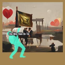 She Was Rain On Tin