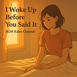 I Woke Up Before You Said It