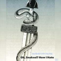 Oh, Snakes!? How I Hate