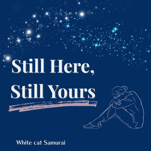 Still Here,   Still Yours