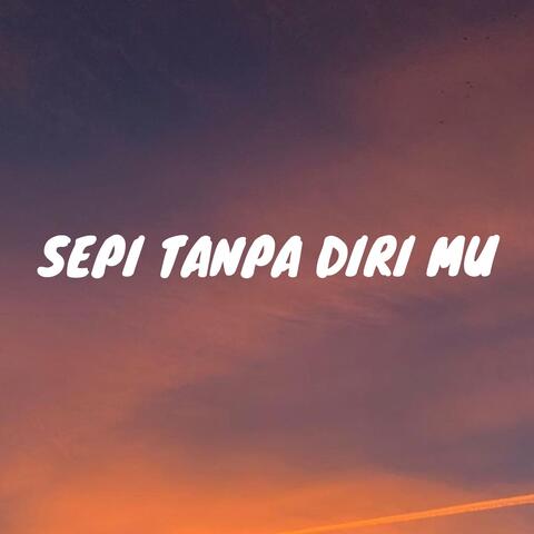 Sepi Tanpa Diri Mu
