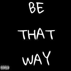 Be That Way