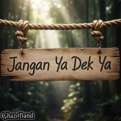 Jangan ya dek ya