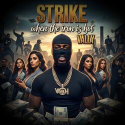STRIKE when the iron is hot VALLY