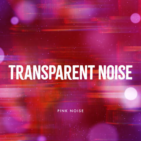 Transparent Noise