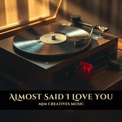 Almost Said I Love You