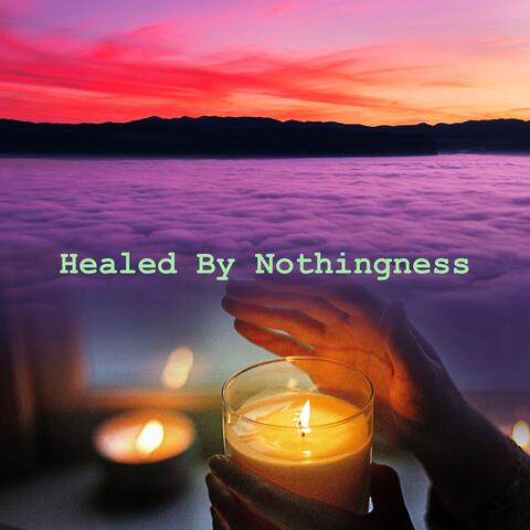 Healed By Nothingness