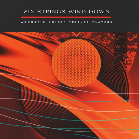 Six Strings Wind Down