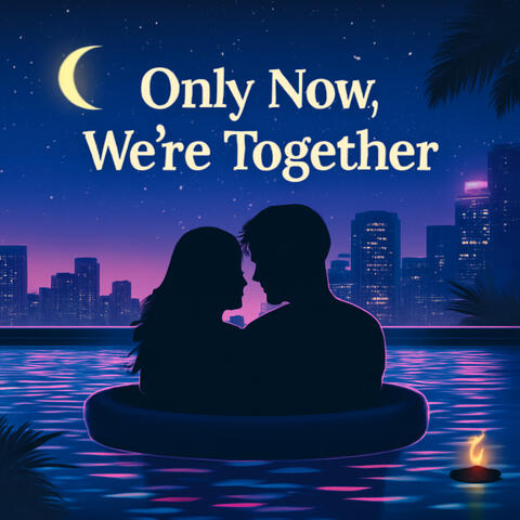 Only Now, We’re Together