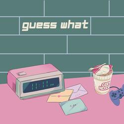 Guess What