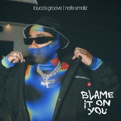 Blame It On You