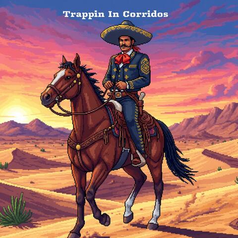 Trappin In Corridos