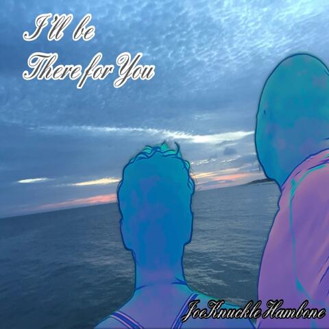 I'll be There for You