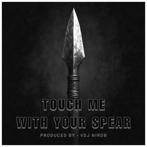 Touch Me With Your Spear