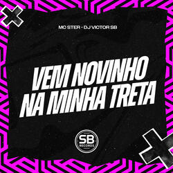 Vem Novinho Na Minha Treta
