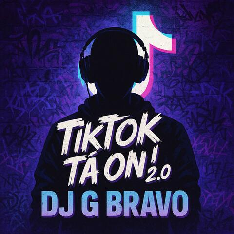 TikTok Tá On 2.0 - DJ G BRAVO