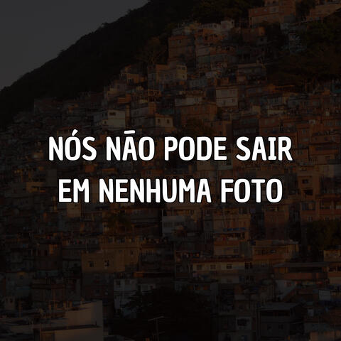 Nós Não Pode Sair Em Nenhuma Foto