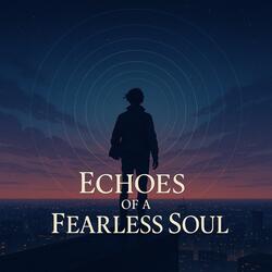 Echoes of a Fearless Soul