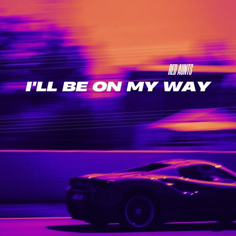 I'll be on my way