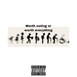 Worth Nothing Or Worth Everything