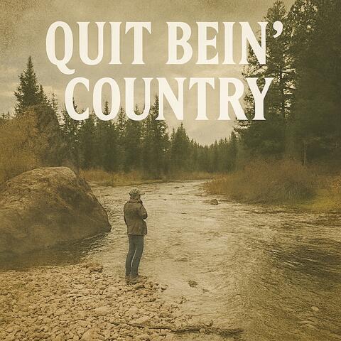 Quit Bein' Country