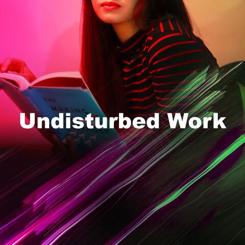 Undisturbed Work