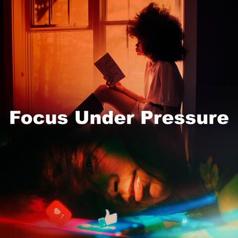 Focus Under Pressure