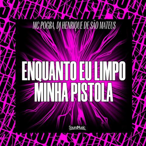 ENQUANTO EU LIMPO MINHA PISTOLA