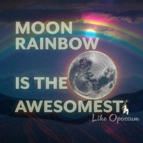 Moon Rainbow is the Awesomest