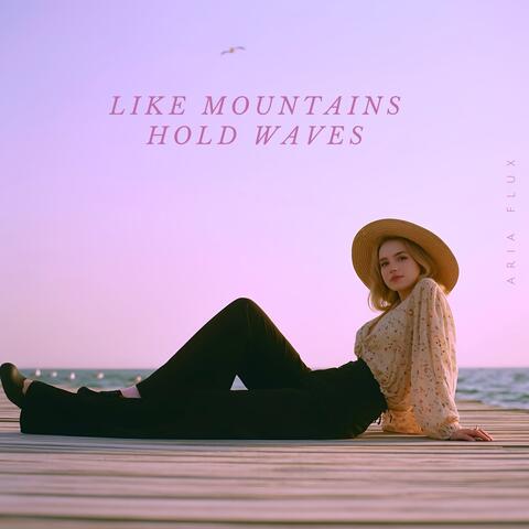 Like Mountains Hold Waves